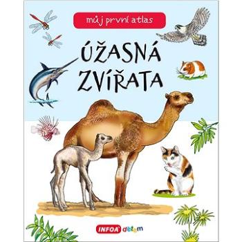 Úžasná zvířata: můj první atlas (978-80-7547-711-8)