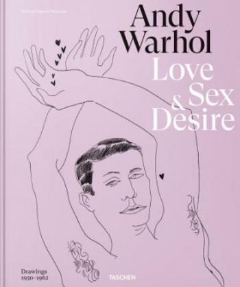 Andy Warhol. Love, Sex, and Desire. Drawings 1950–1962 - Blake Gopnik, Michael Dayton Hermann, Drew Zeiba