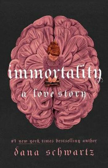 Immortality: A Love Story - Dana Schwartz