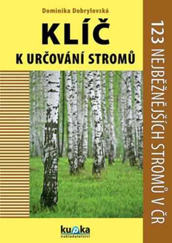 Klíč k určování stromů - 123 nejběžnějších stromů v ČR - Dobrylovská Dominika