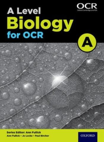 A Level Biology for OCR A Student Book - Ann Fullick, Paul Bircher, Jo Locke