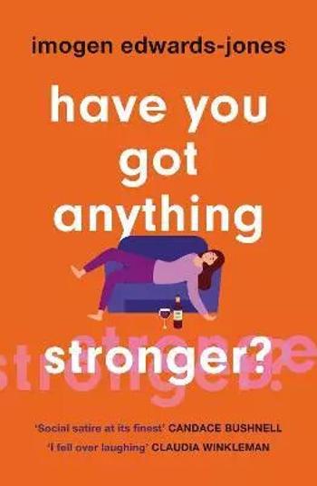 Have You Got Anything Stronger? - Imogen Edwards-Jonesová