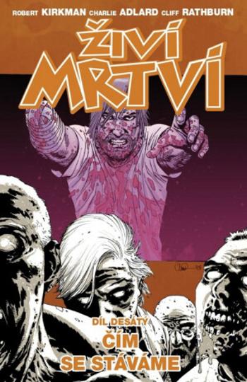 Živí mrtví 10 - Co se z nás stalo - Robert Kirkman, Charlie Adlard, Cliff Rathburn