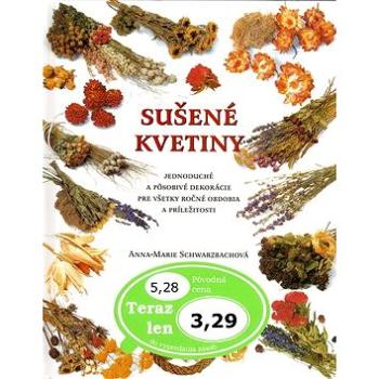 Sušené kvetiny: Jednoduché a pôsobivé dekorácie pre všetky ročné obdobia a príležitosti (80-7181-387-7)