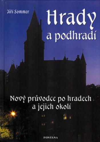 Hrady a podhradí - Nový průvodce po hradech a jejich okolí - Jiří Sommer