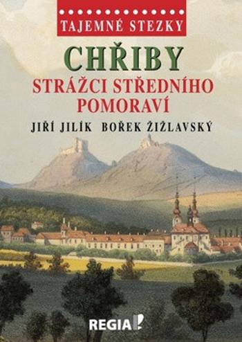 Tajemné stezky - Chřiby Strážci středního Pomoraví - Jiří Jilík, Bořek Žižlavský