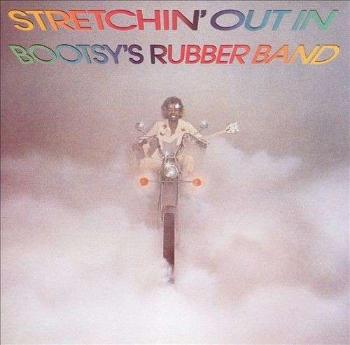 Stretchin' Out in Bootsy's Rubber Band - Bootsy's Rubber Band LP