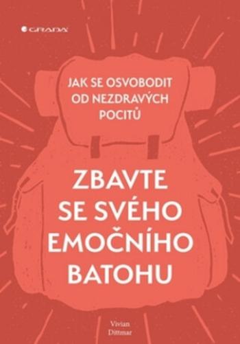 Zbavte se svého emočního batohu - Jak se osvobodit od nezdravých pocitů - Vivian Dittmar