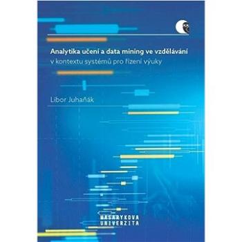 Analytika učení a data mining ve vzdělávání: v kontextu systémů pro řízení výuky (978-80-280-0184-1)