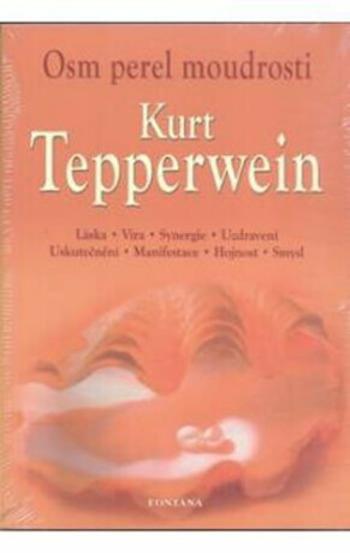 Osm perel moudrosti - Láska, Víra, Synergie, Uzdravení, Uskutečnění, Manifestace, Hojnost, Smysl - Kurt Tepperwein