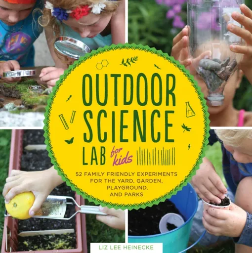 Outdoor Science Lab for Kids - Heineckeová Liz Lee