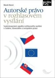 Autorské právo v rozhlasovém vysílání - Soukromoprávní aspekty rozhlasového vysílání v českém, slovenském a evropském právu - Marek Beneš
