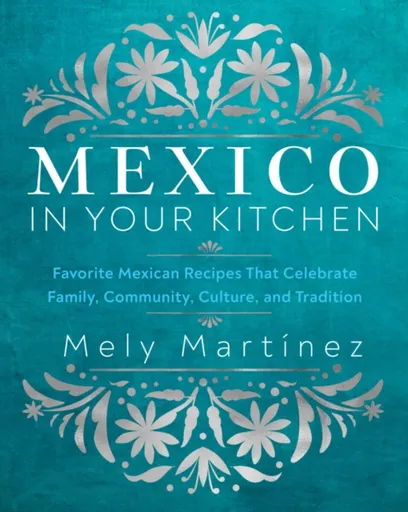 Mexico in Your Kitchen - Mely Martinéz