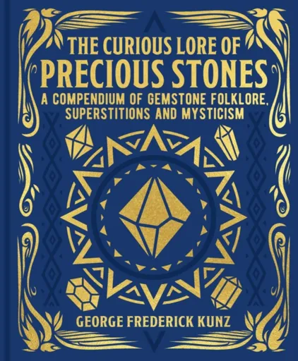 The Curious Lore of Precious Stones - George Frederick Kunz