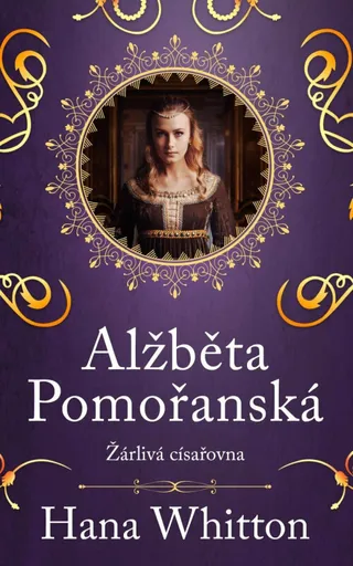 Alžběta Pomořanská – Žárlivá císařovna - Hana Whitton