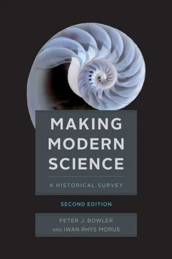 Making Modern Science, Second Edition - Iwan Rhys Morus, Peter J Bowler