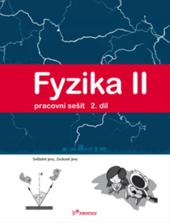 Fyzika II - 2.díl - Pracovní sešit - Světelné jevy, zvukové jevy - Roman Kubínek, Renata Holubová, Pavel Banáš