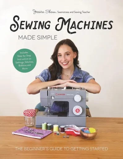 Sewing Machines Made Simple - Jessica Shaw