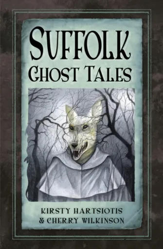 Suffolk Ghost Tales - Cherry Wilkinson, Kirsty Hartsiotis