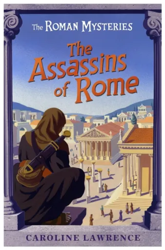 The Roman Mysteries: The Assassins of Rome - Lawrence Caroline