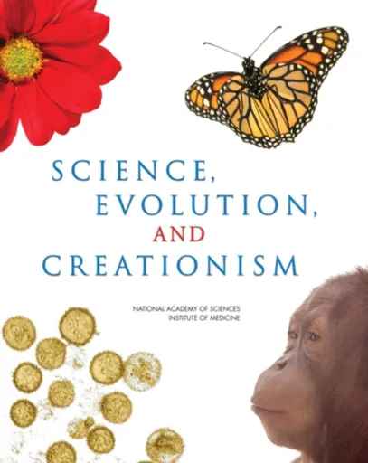 Science, Evolution, and Creationism - National Academy of Sciences, Institute of Medicine, Committee on Revising Science and Creationism: A View from