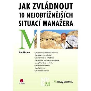 Jak zvládnout 10 nejobtížnějších situací manažera (978-80-247-2465-2)