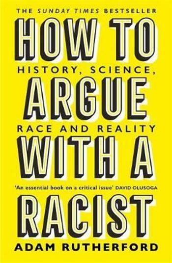 How to Argue With a Racist : History, Science, Race and Reality - Adam Rutherford