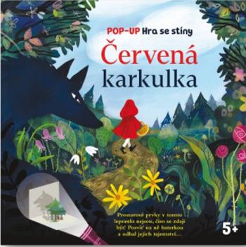 Červená karkulka - Pop-up Hra se stíny - Eve Robertson, Ana Jimenez