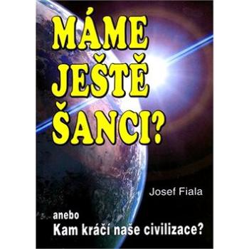 Máme ještě šanci? Kam kráčí naše: anebo Kam kráčí naše civilizace? (80-8079-038-8)