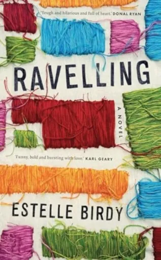 Ravelling: 'A glorious novel' â€“ Donal Ryan - Estelle Birdy