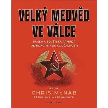 Velký medvěd ve válce: Ruská a sovětská armáda od roku 1917 do současnosti (978-80-88382-16-4)