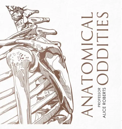 Anatomical Oddities - Alice Robertsová