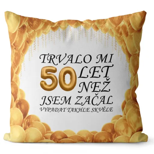 Polštář Trvalo mi + věk (Velikost: 55 x 55 cm, věk: 50)