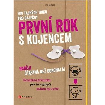 200 tajných triků pro báječný první rok s kojencem: Raději šťastná než dokonalá! (978-80-264-3875-5)