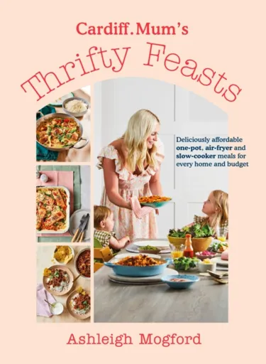 Cardiff Mumâ€™s Thrifty Feasts - Ashleigh Mogford, Cardiff.Mum