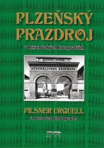 Plzeňský Prazdroj v historických fotografiích - Lucie Steinbachová