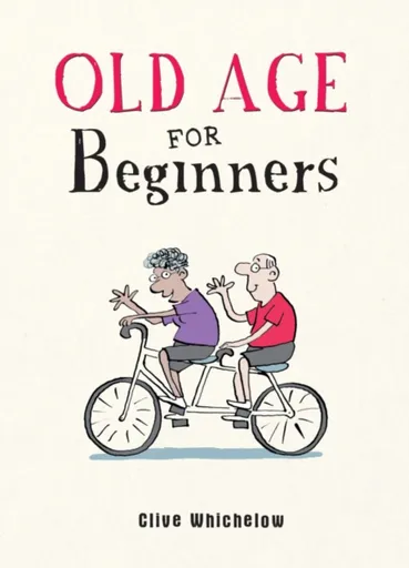 Old Age for Beginners - Clive Whichelow