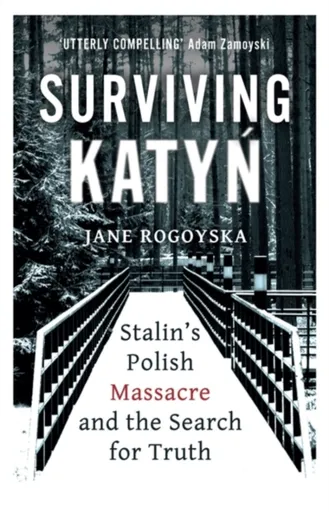 Surviving Katyn - Jane Rogoyska