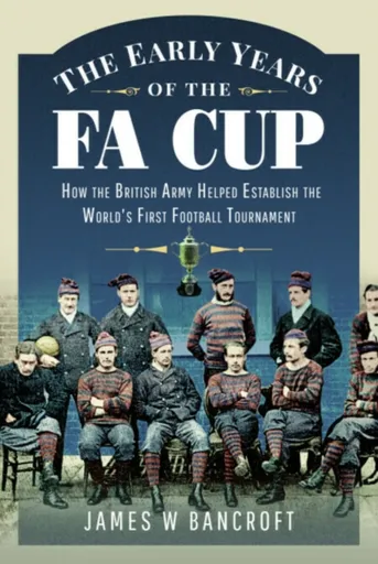 The Early Years of the FA Cup - James W Bancroft