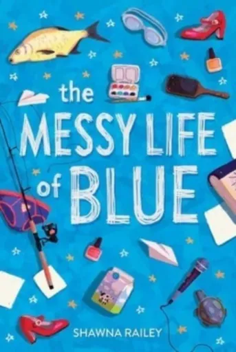 Messy Life of Blue - Shawna Railey