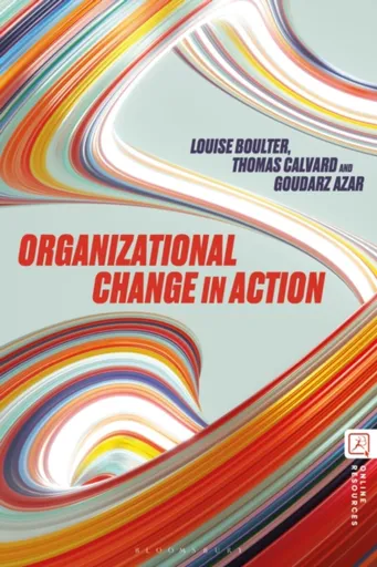 Organizational Change in Action - Louise  Boulter, Thomas  Calvard, Professor Goudarz Azar