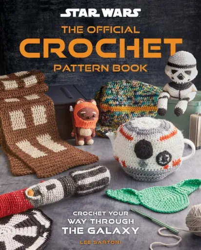Star Wars: Crochet Your Way Across the Galaxy [Official] - Insight Editions, Leah Parker