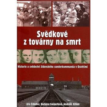 Svědkové z továrny na smrt: Historie a svědectví židovského sonderkommanda v Osvětimi (80-87067-64-9)