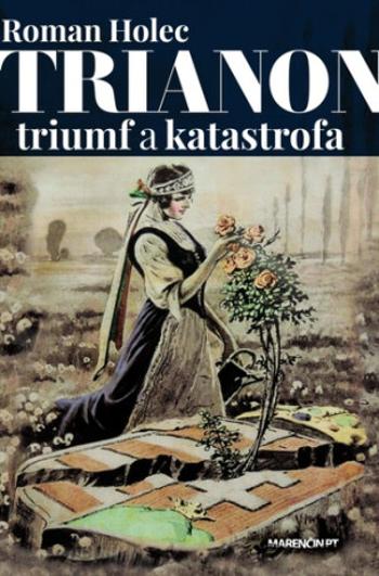 Trianon – triumf a katastrofa - Jan Holec