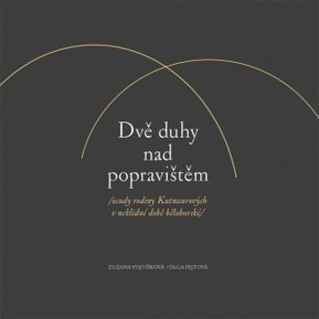 Dvě duhy nad popravištěm /osudy rodiny Kutnaurových v neklidné době bělohorské/ - Olga Fejtová, Vojtíšková Zuzana