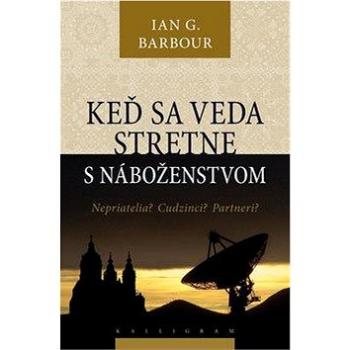 Keď sa veda stretne s náboženstvom: Nepriatelia? Cudzinci? Partneri? (978-80-8101-305-8)