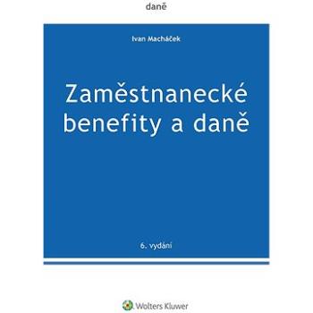 Zaměstnanecké benefity a daně - 6. vydání (978-80-7676-193-3)