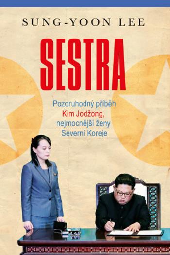 Sestra - Pozoruhodný příběh Kim Jodžong, nejmocnější ženy Severní Koreje - Sung-Yoon Lee - e-kniha