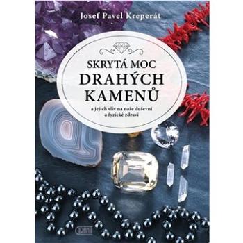 Skrytá moc drahých kamenů: a  jejich vliv na naše duševní a fyzické zdraví (978-80-242-8584-9)