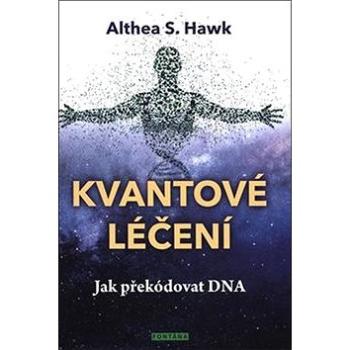 Kvantové léčení: Jak překódovat DNA (978-80-7336-969-9)